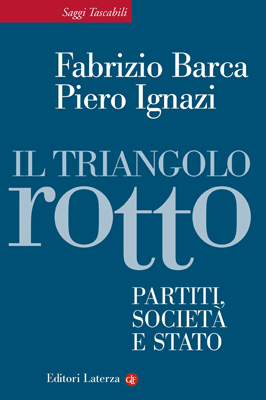 Fabrizio Barca - Piero Ignazi - Il triangolo rotto: partiti, società e stato